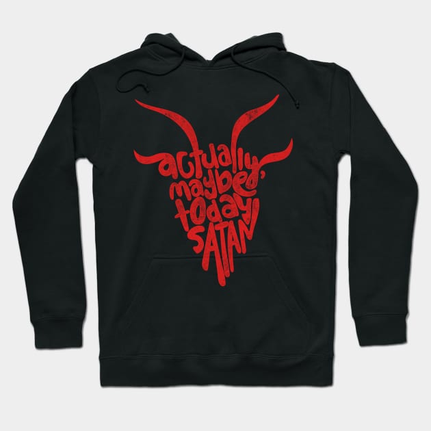 Actually Maybe Today Satan Funny Retro Styled Lettering in Red Hoodie by YourGoods